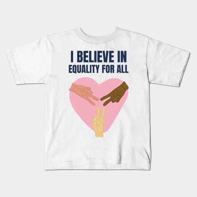 I BELIEVE IN EQUALITY FOR ALL Kids T-Shirt by zostore